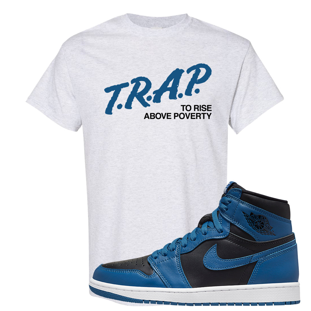 Dark Marina Blue 1s T Shirt | Trap To Rise Above Poverty, Ash