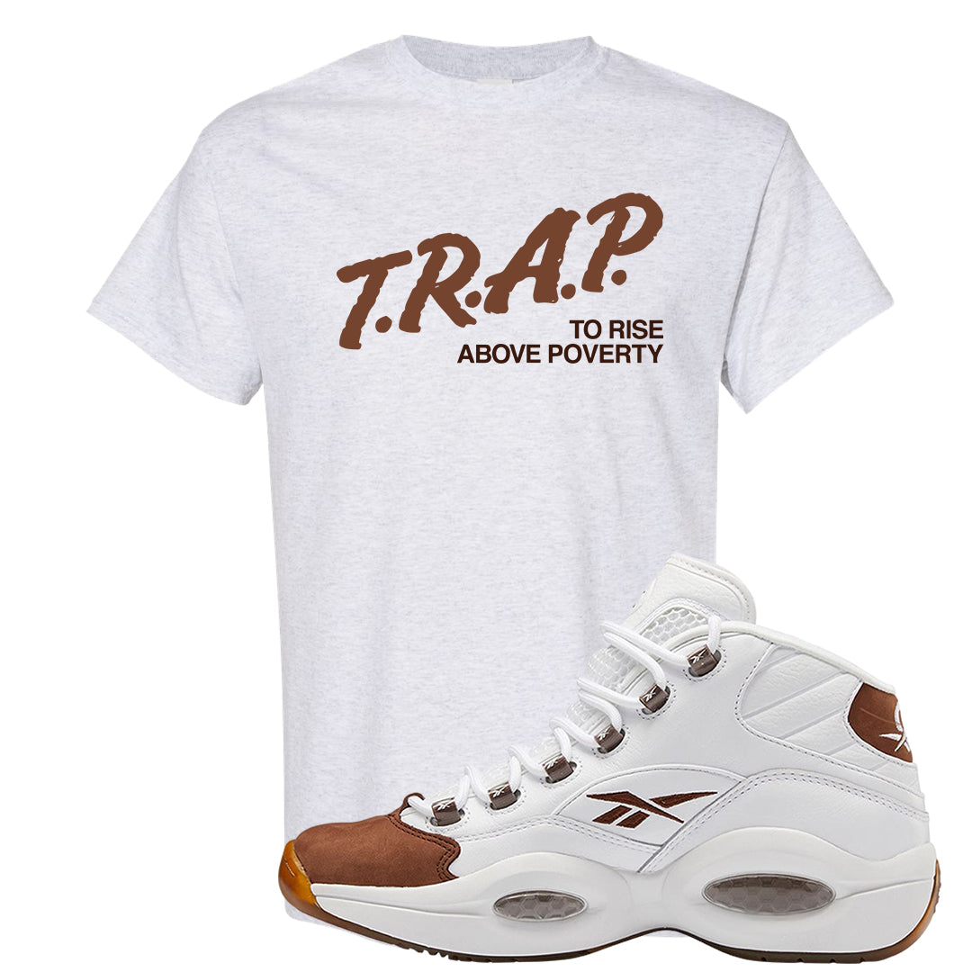 Mocha Question Mids T Shirt | Trap To Rise Above Poverty, Ash