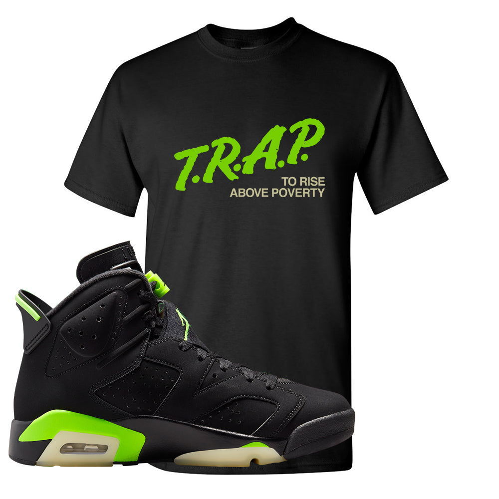 Electric Green 6s T Shirt | Trap To Rise Above Poverty, Black