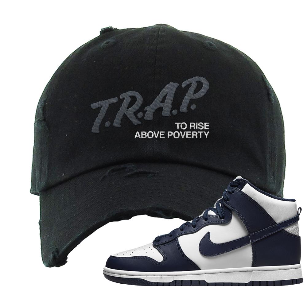 Midnight Navy High Dunks Distressed Dad Hat | Trap To Rise Above Poverty, Black