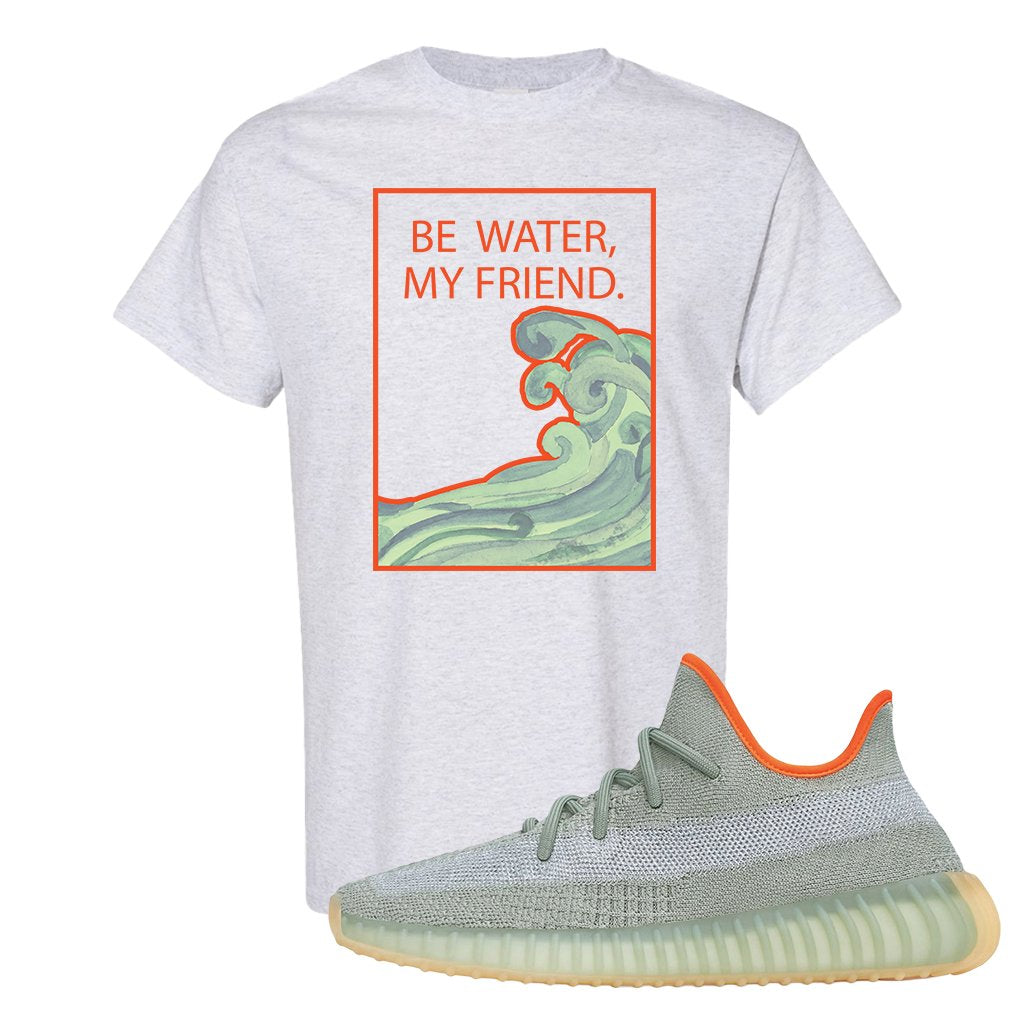 Yeezy 350 V2 Desert Sage Sneaker T Shirt |Be Water My Friend Wave | Ash