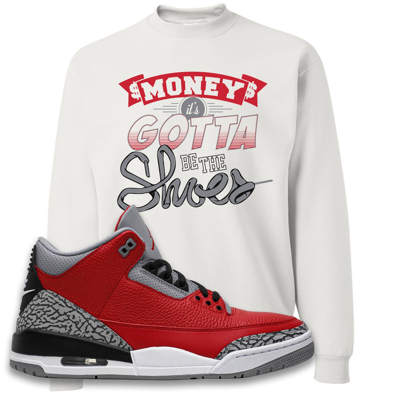Chicago Exclusive Jordan 3 Red Cement Sneaker White Crewneck Sweatshirt | Crewneck to match Jordan 3 All Star Red Cement Shoes | Money Its The Shoes