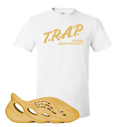 Yeezy Foam Runner Ochre T Shirt | Trap To Rise Above Poverty, White
