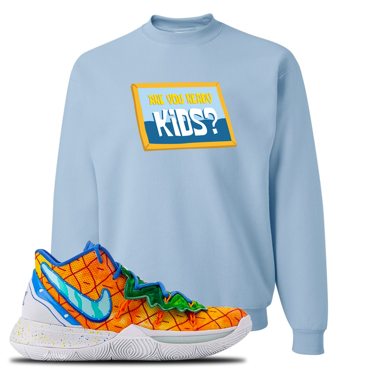 Kyrie 5 Pineapple House Are You Ready Kids? Sky Blue Sneaker Hook Up Crewneck Sweatshirt