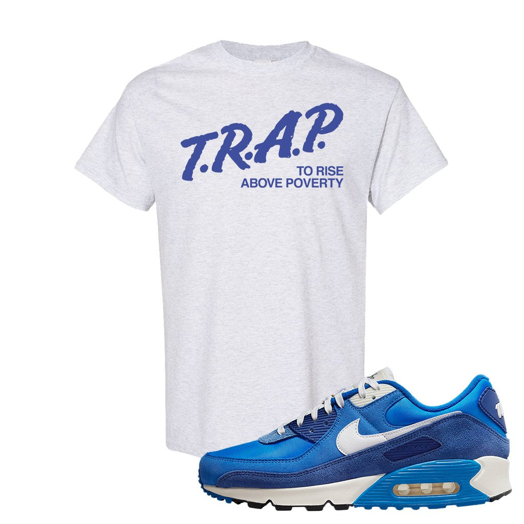 Air Max 90 First Use T Shirt | Trap To Rise Above Poverty, Ash