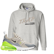 Air Max 270 Light Bone Volt Hoodie | Trap To Rise Above Poverty, Ash