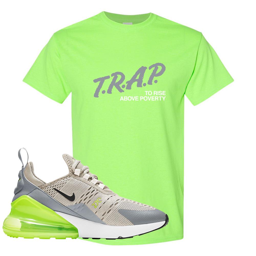 Air Max 270 Light Bone Volt T Shirt | Trap To Rise Above Poverty, Neon Green