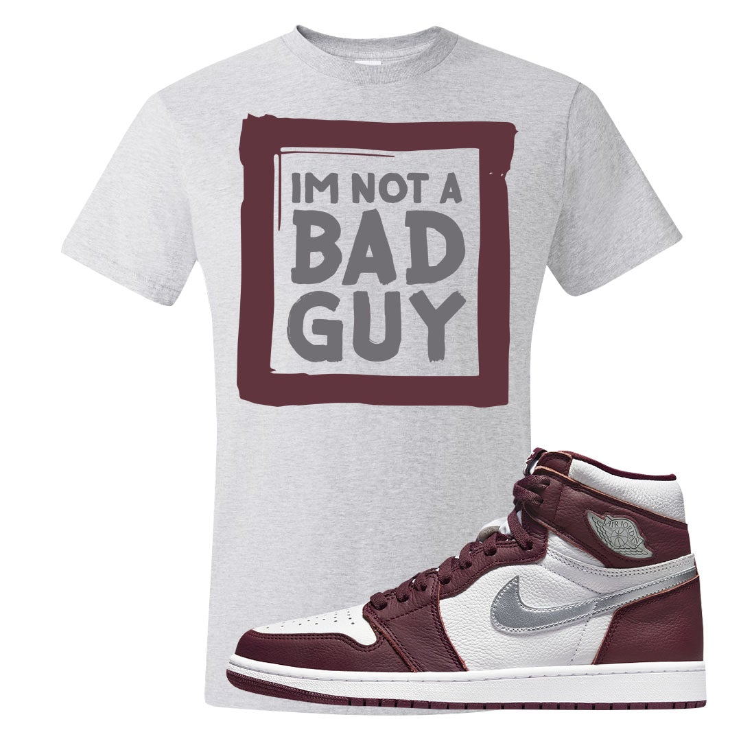 Bordeaux 1s T Shirt | I'm Not A Bad Guy, Ash