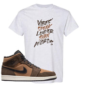 Earthy Brown Mid 1s T Shirt | Vibes Speak Louder Than Words, Ash