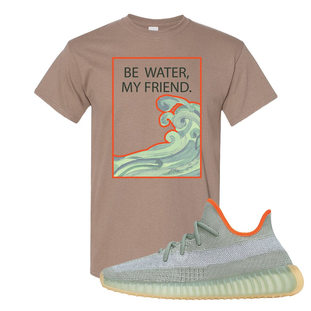 Yeezy 350 V2 Desert Sage Sneaker T Shirt |Be Water My Friend Wave | Brown Savanna