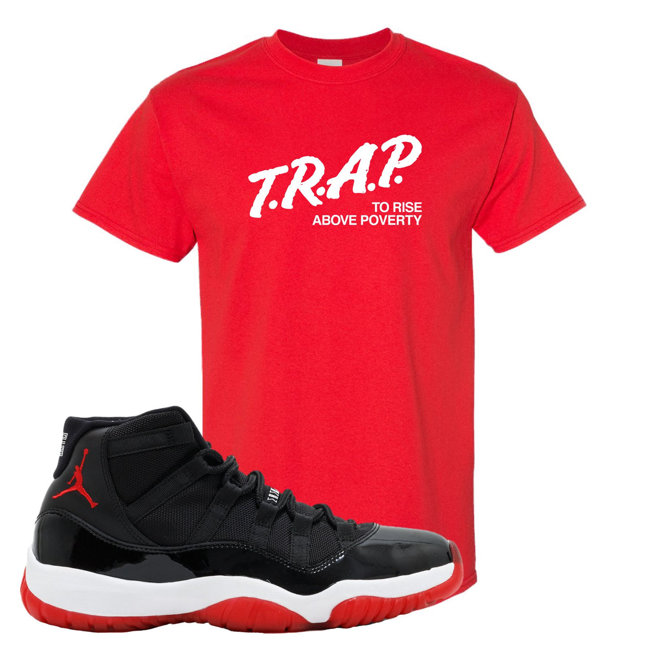 Jordan 11 Bred Trap To Rise Above Poverty Red Sneaker Hook Up T-Shirt