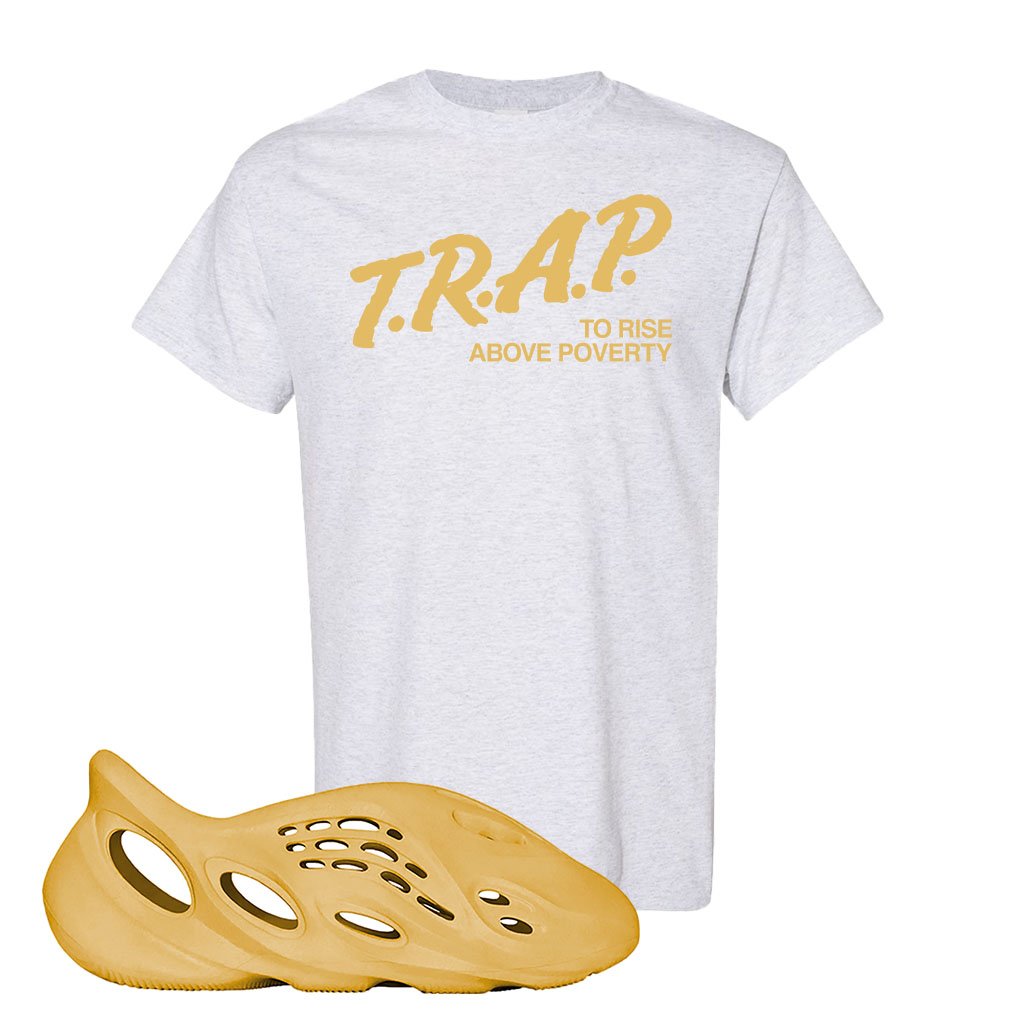 Yeezy Foam Runner Ochre T Shirt | Trap To Rise Above Poverty, Ash
