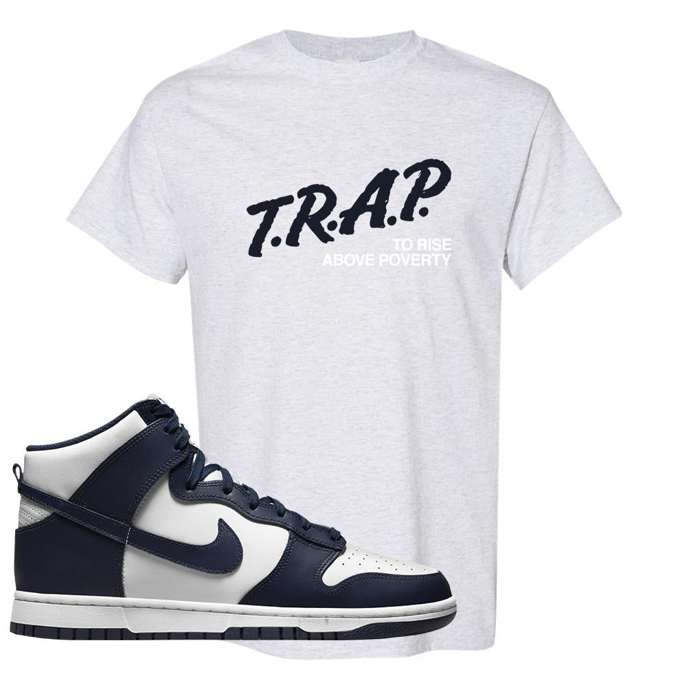 Midnight Navy High Dunks T Shirt | Trap To Rise Above Poverty, Ash
