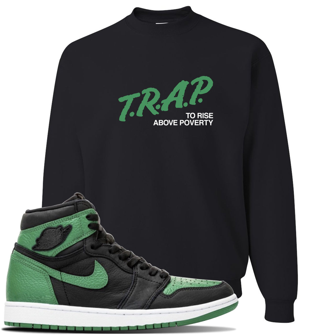 Jordan 1 Retro High OG Pine Green Gym Sneaker Black Crewneck Sweatshirt | Crewneck to match Air Jordan 1 Retro High OG Pine Green Gym Shoes | Trap To Rise Above Poverty