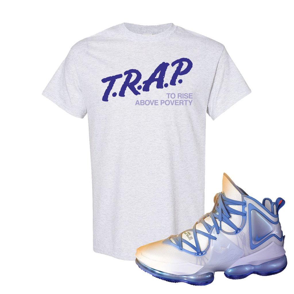 Lebron 19 Sweatsuit T Shirt | Trap To Rise Above Poverty, Ash