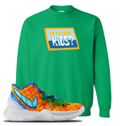Kyrie 5 Pineapple House Are You Ready Kids? Irish Green Sneaker Hook Up Crewneck Sweatshirt