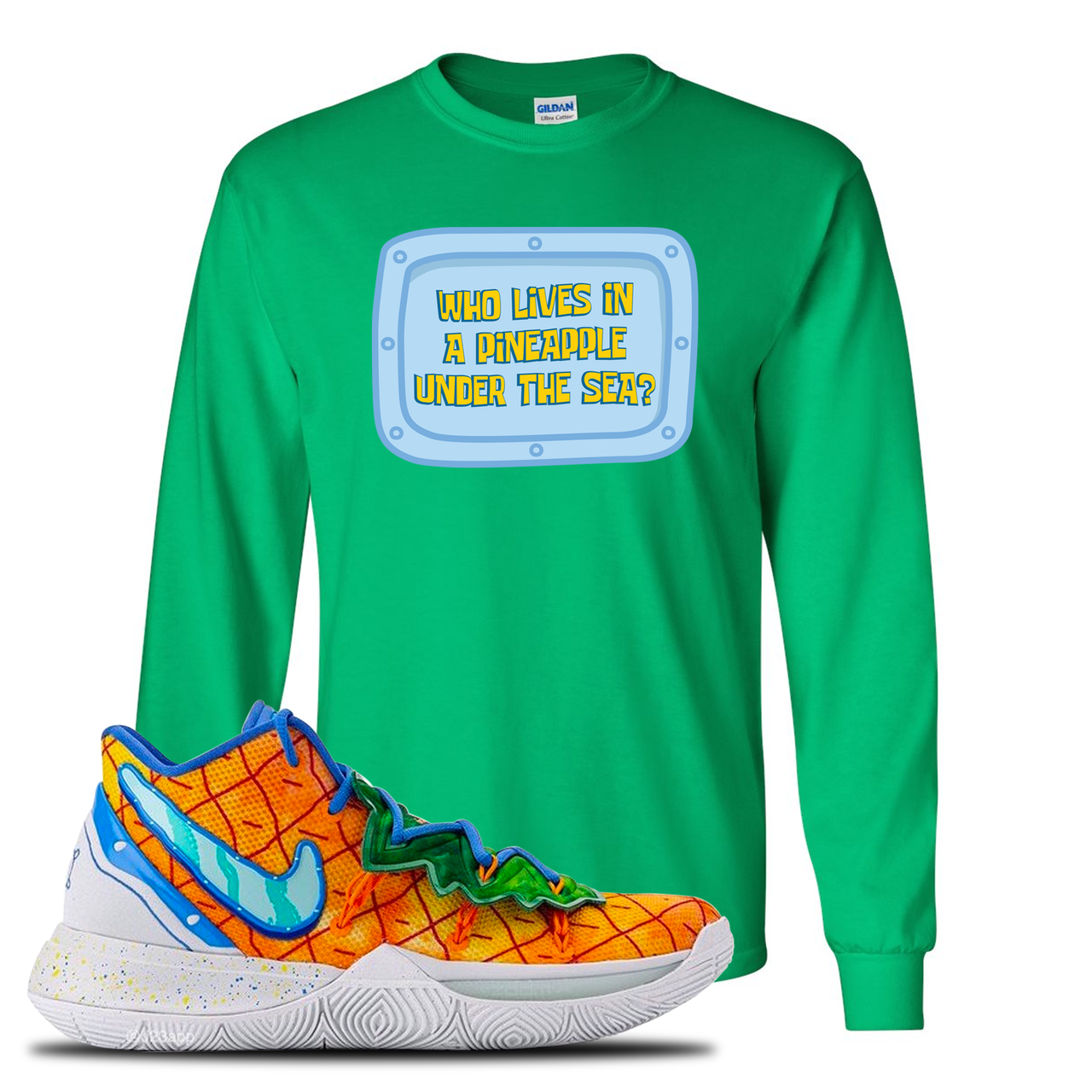 Kyrie 5 Pineapple House Who Lives in a Pineapple Under the Sea? Irish Green Sneaker Hook Up Longsleeve T-Shirt