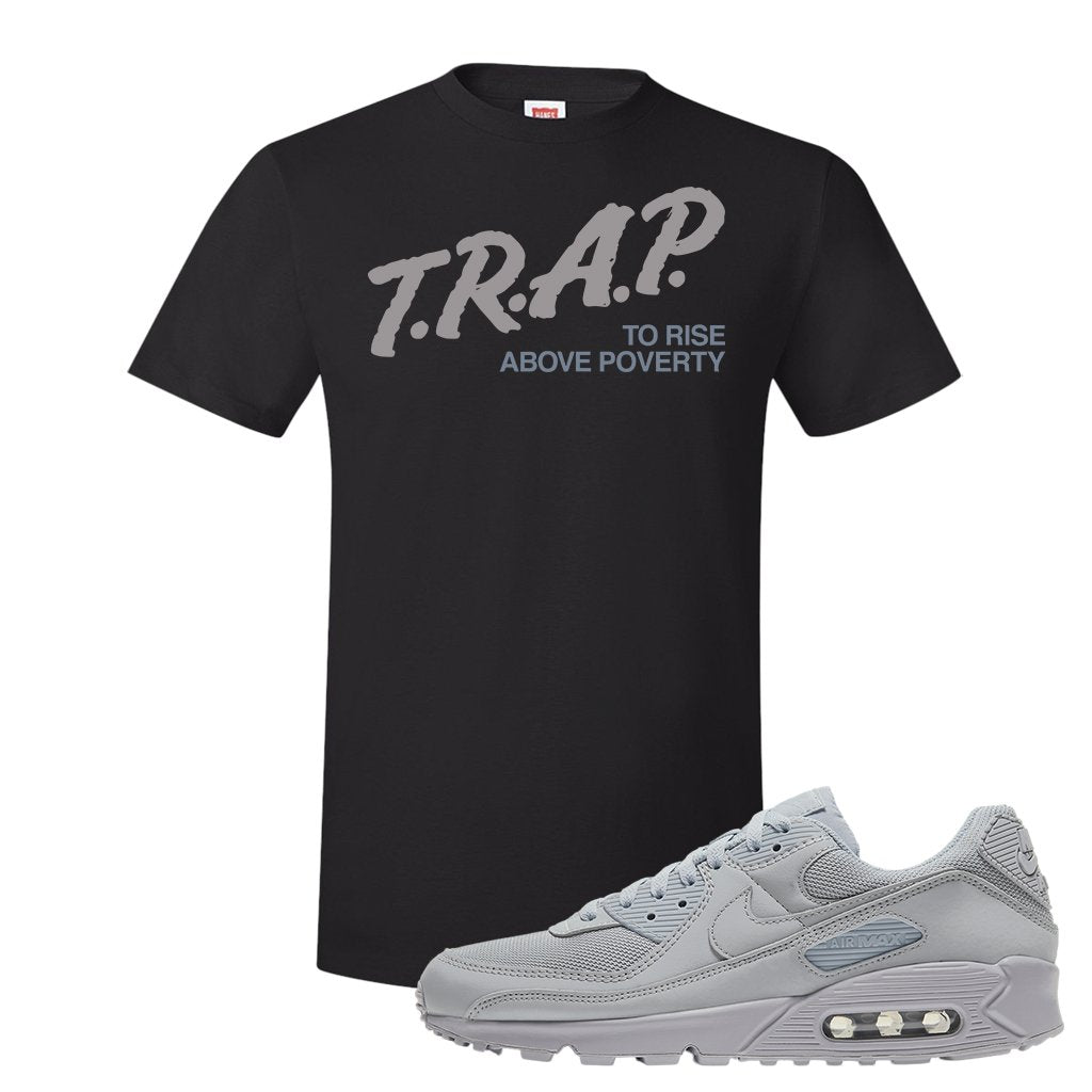 Air Max 90 Wolf Grey T Shirt | Trap To Rise Above Poverty, Black