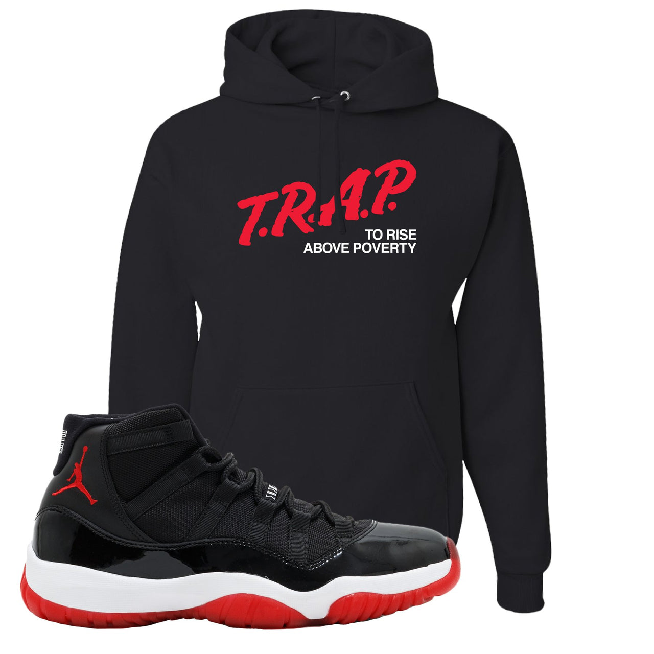 Jordan 11 Bred Trap To Rise Above Poverty Black Sneaker Hook Up Pullover Hoodie