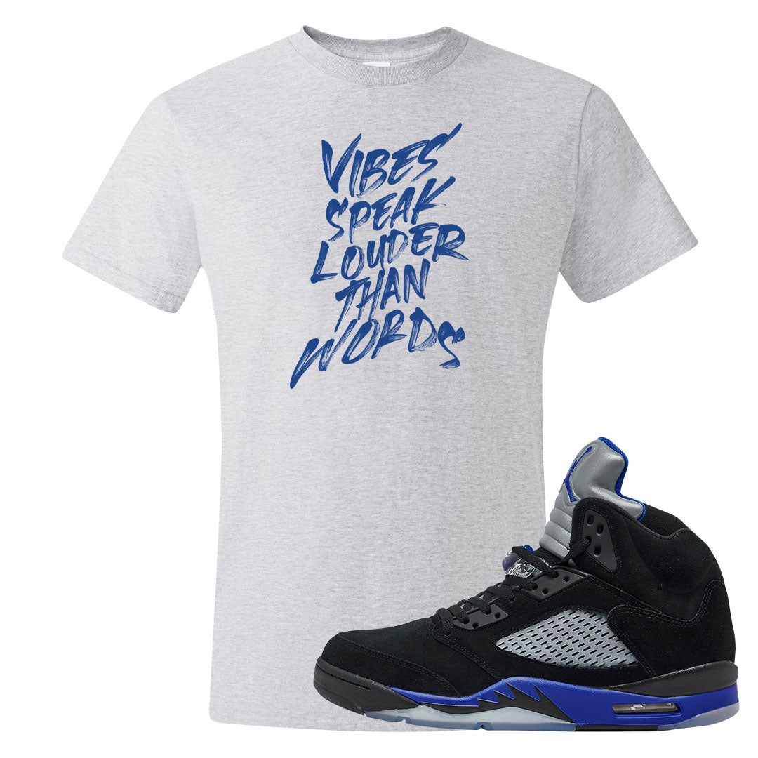 Racer Blue 5s T Shirt | Vibes Speak Louder Than Words, Ash