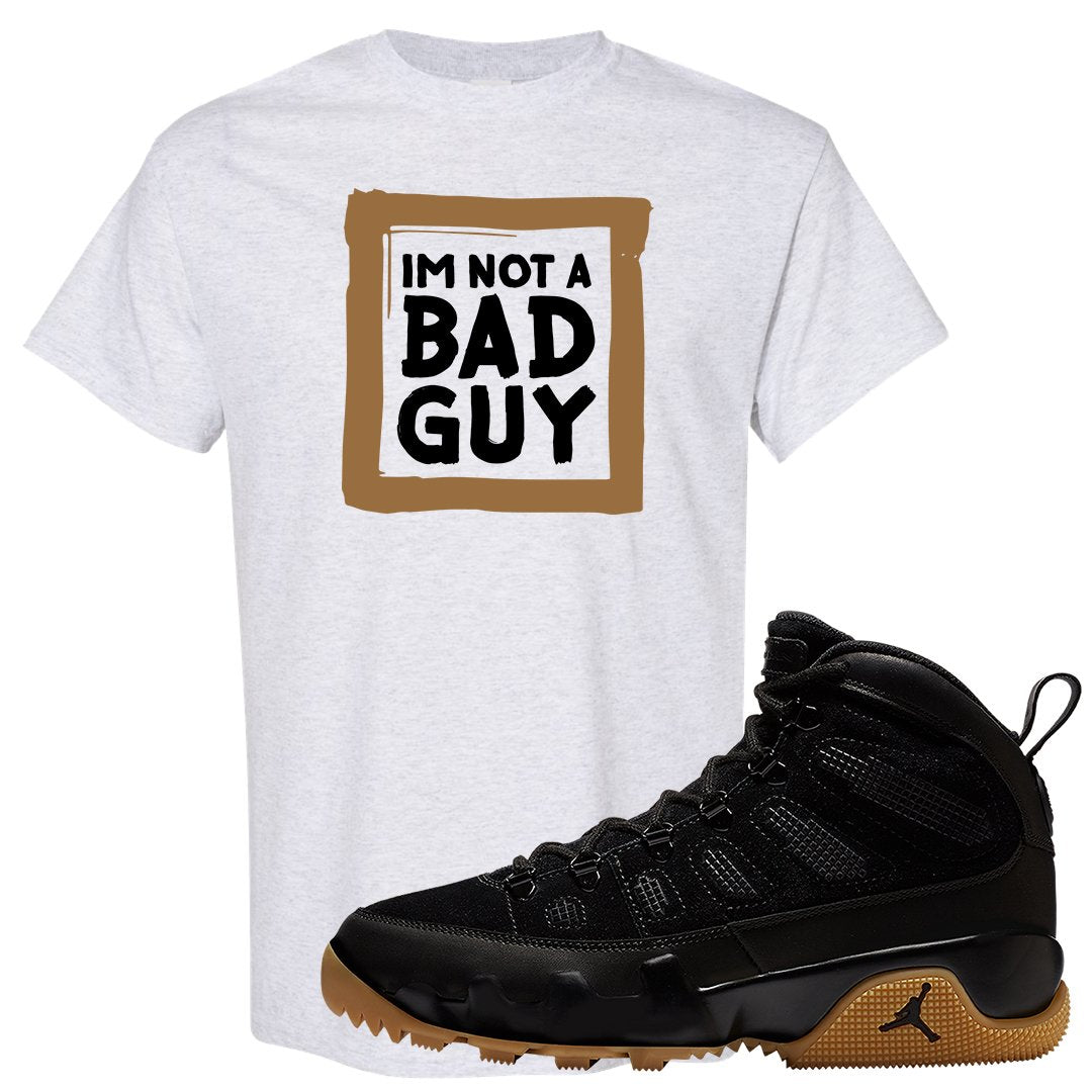 NRG Black Gum Boot 9s T Shirt | I'm Not A Bad Guy, Ash