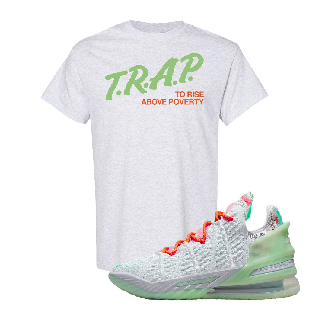 GOAT Bron 18s T Shirt | Trap To Rise Above Poverty, Ash
