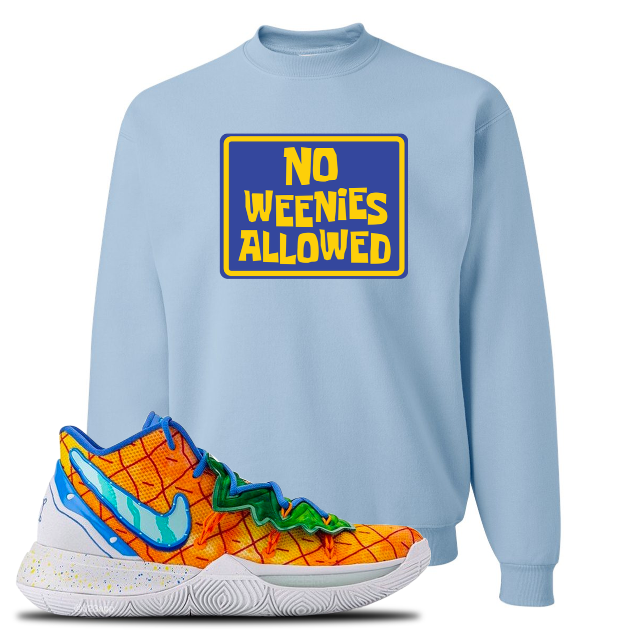Kyrie 5 Pineapple House No Weenies Allowed Sky Blue Sneaker Hook Up Crewneck Sweatshirt
