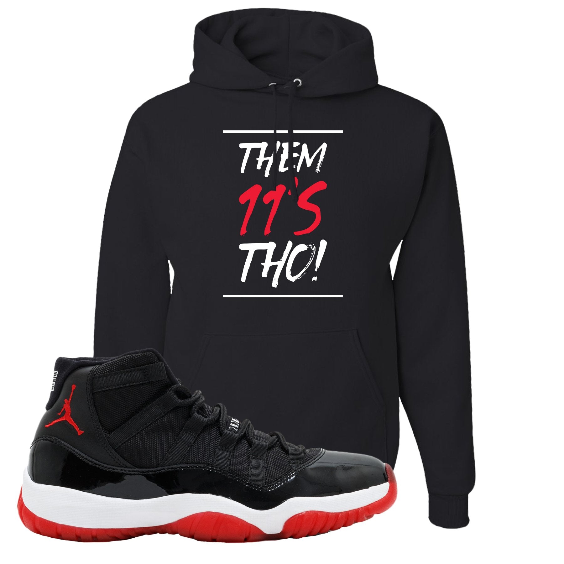 Jordan 11 Bred Them 11s Tho! Black Sneaker Hook Up Pullover Hoodie