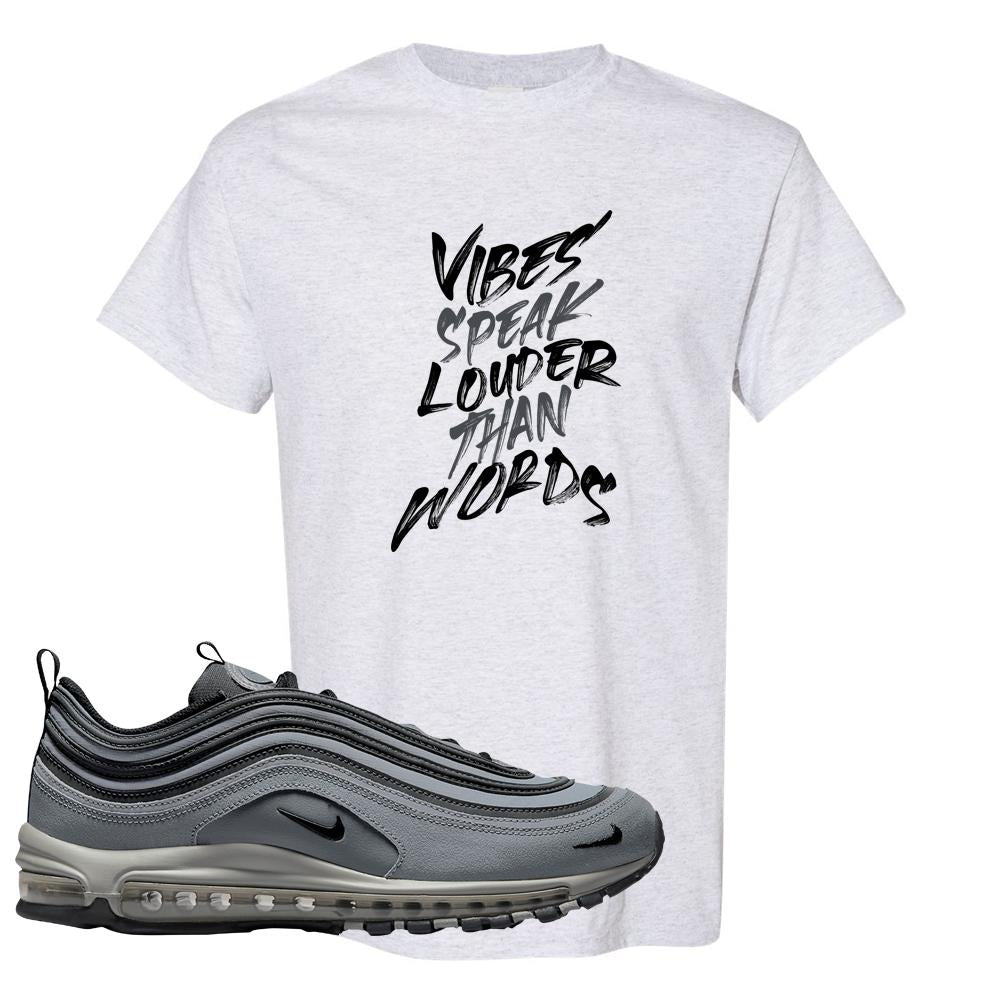 Grayscale 97s T Shirt | Vibes Speak Louder Than Words, Ash