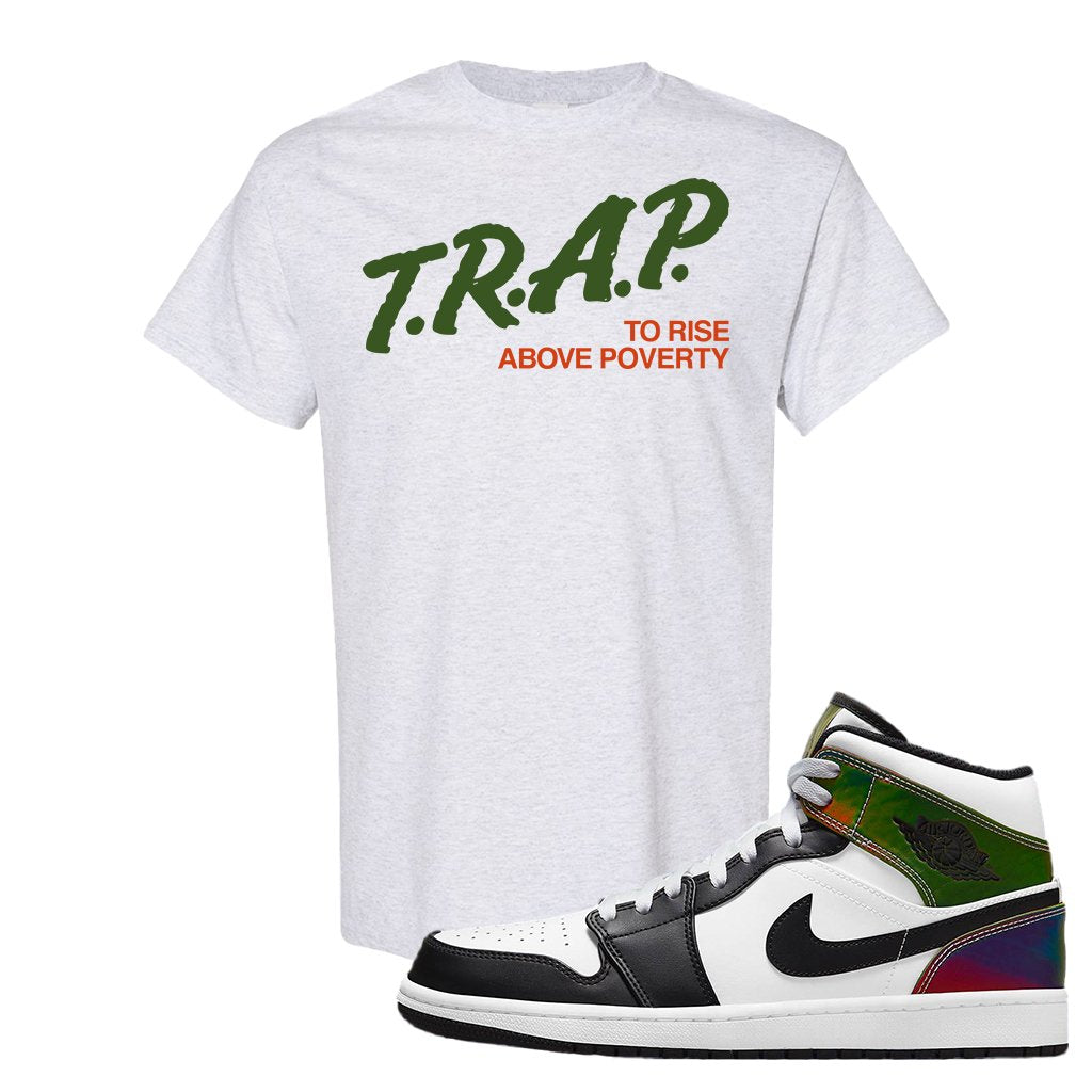 Color Change Mid 1s T Shirt | Trap To Rise Above Poverty, Ash