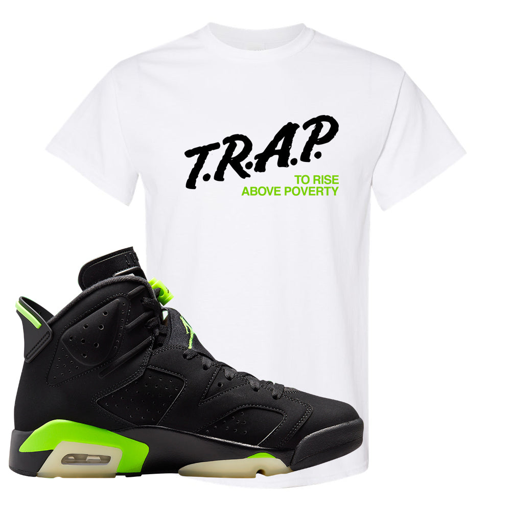 Electric Green 6s T Shirt | Trap To Rise Above Poverty, White
