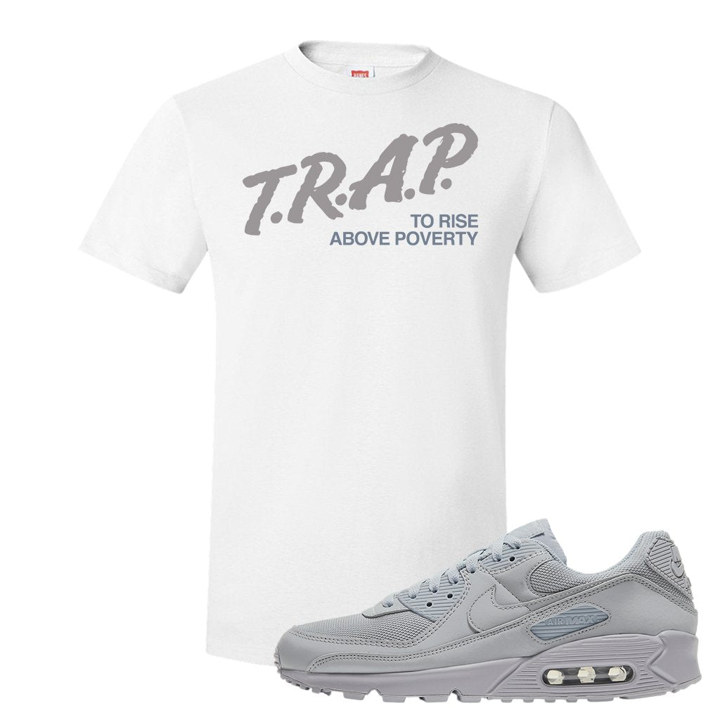 Air Max 90 Wolf Grey T Shirt | Trap To Rise Above Poverty, White