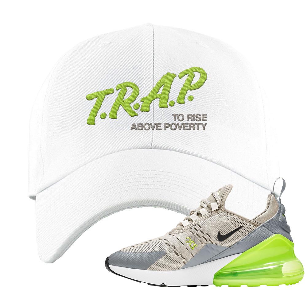 Air Max 270 Light Bone Volt Dad Hat | Trap To Rise Above Poverty, White