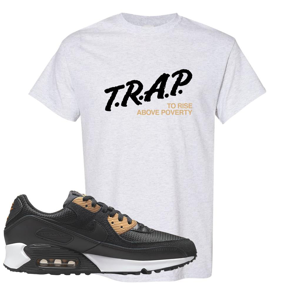 Air Max 90 Black Old Gold T Shirt | Trap To Rise Above Poverty, Ash