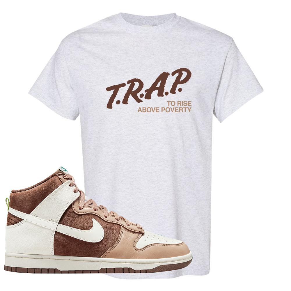 Light Chocolate High Dunks T Shirt | Trap To Rise Above Poverty, Ash