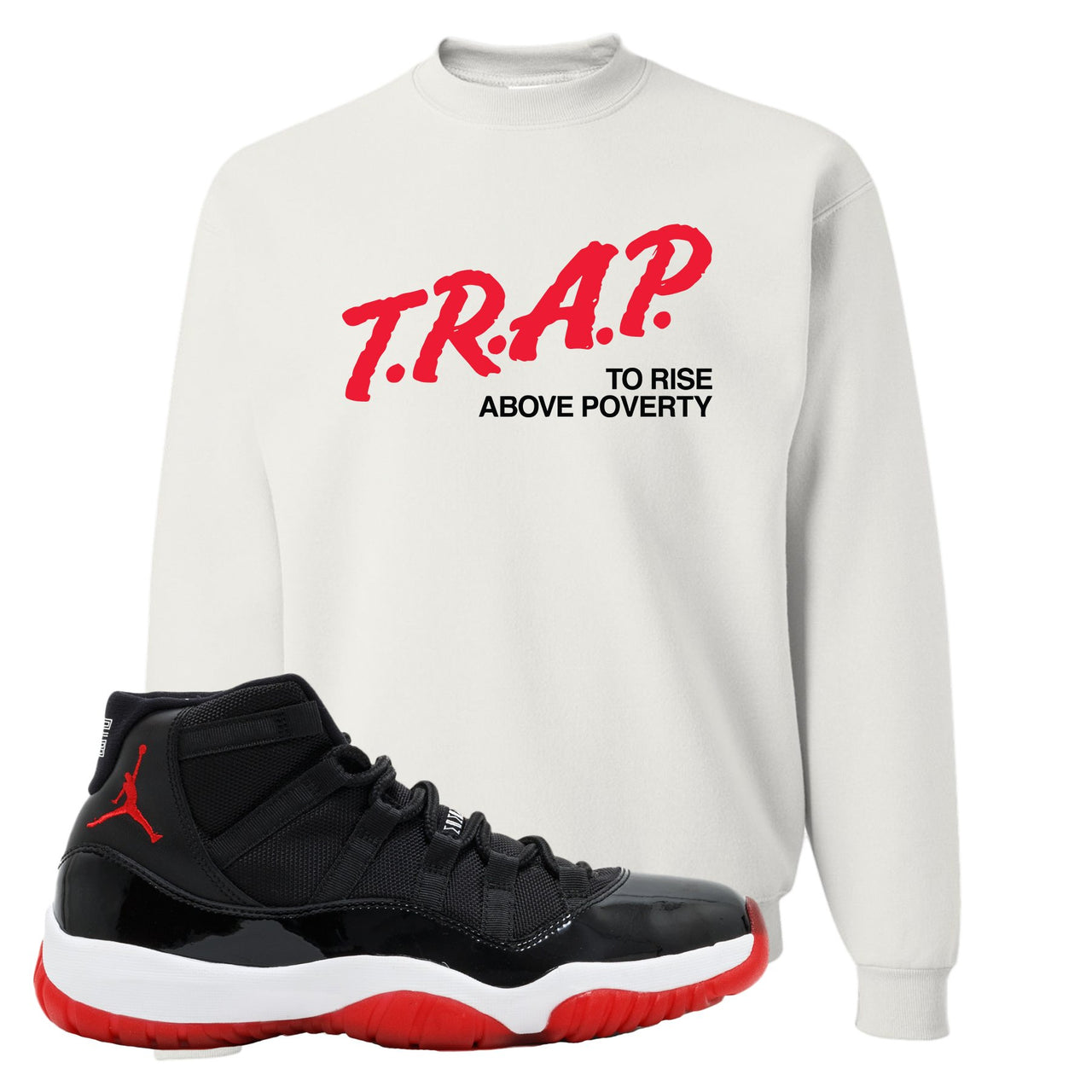 Jordan 11 Bred Trap To Rise Above Poverty White Sneaker Hook Up Crewneck Sweatshirt