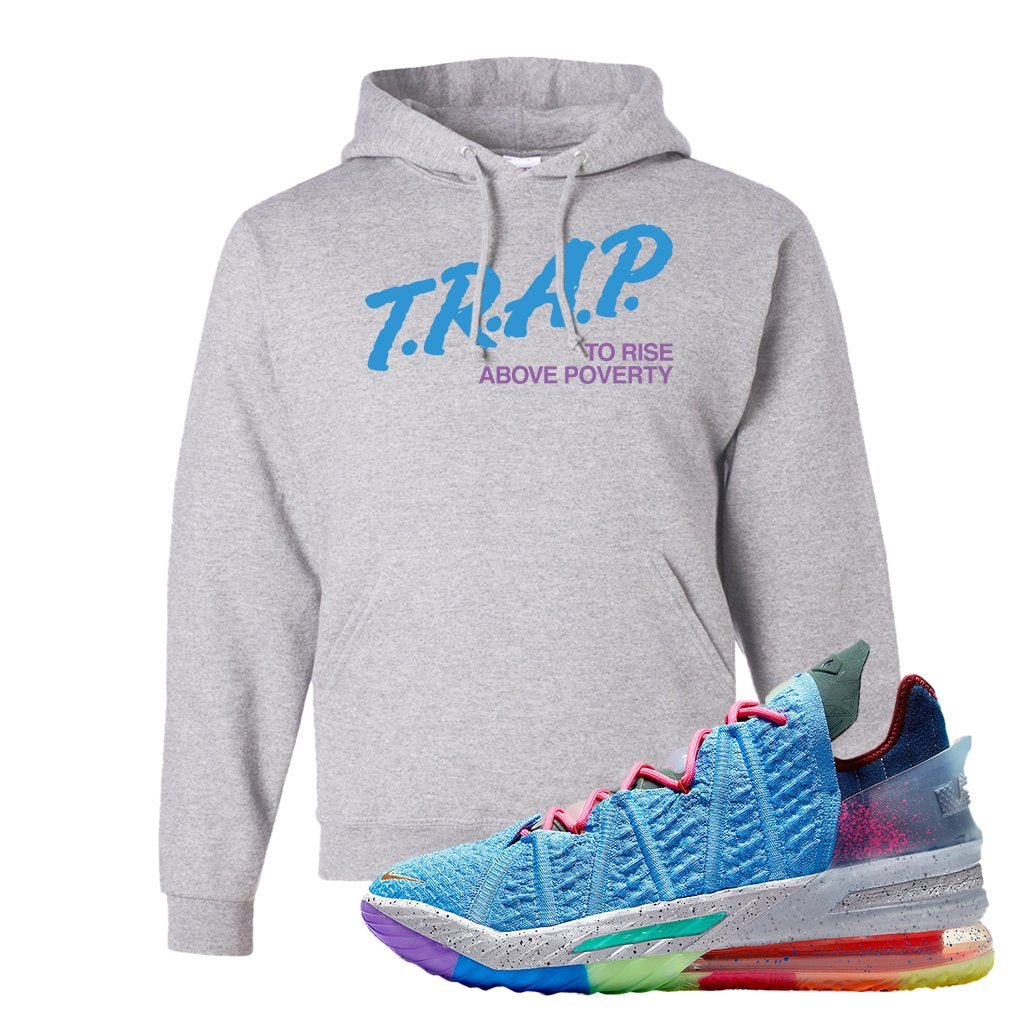 Lebron 18 Best 1-9 Hoodie | Trap To Rise Above Poverty, Ash
