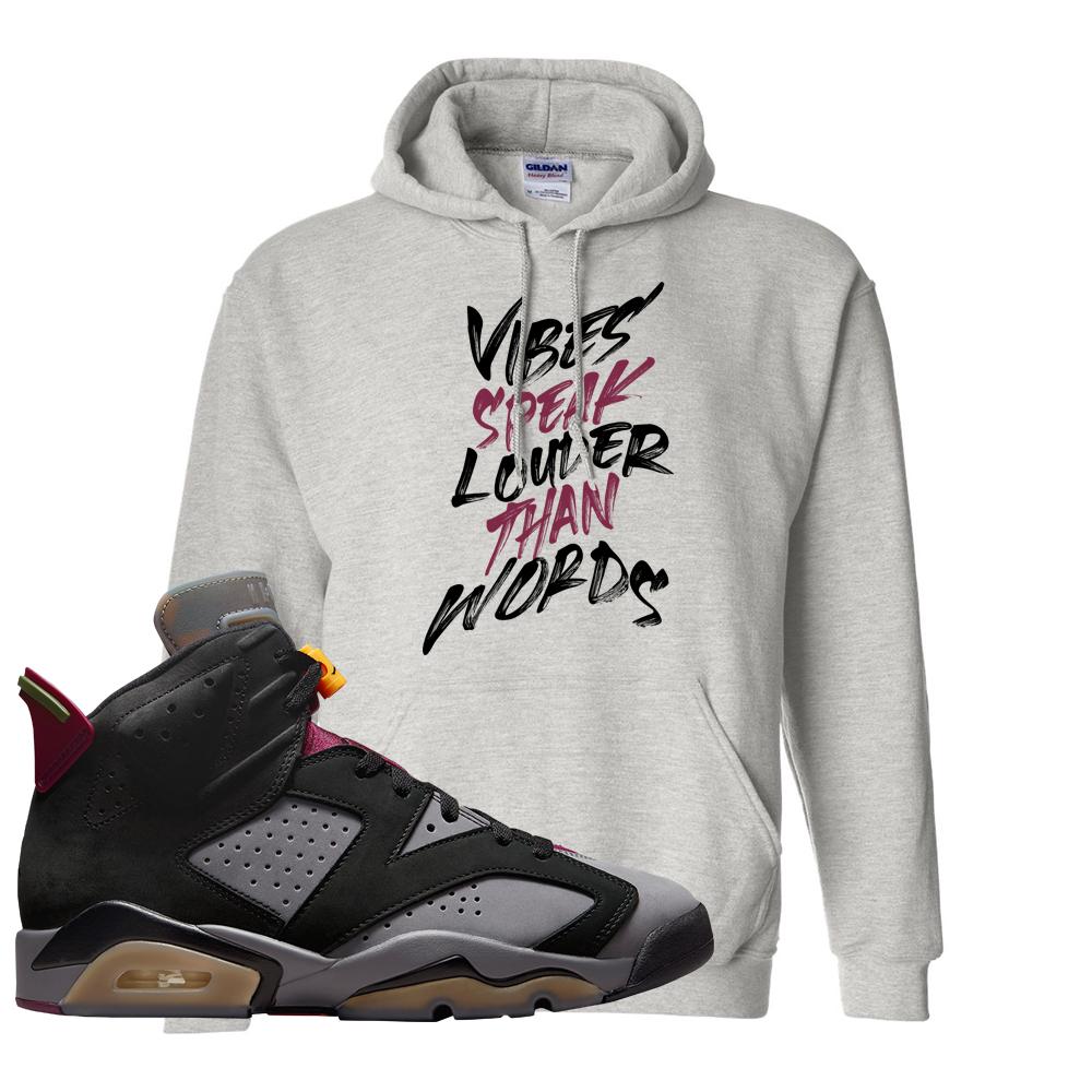 Bordeaux 6s Hoodie | Vibes Speak Louder Than Words, Ash