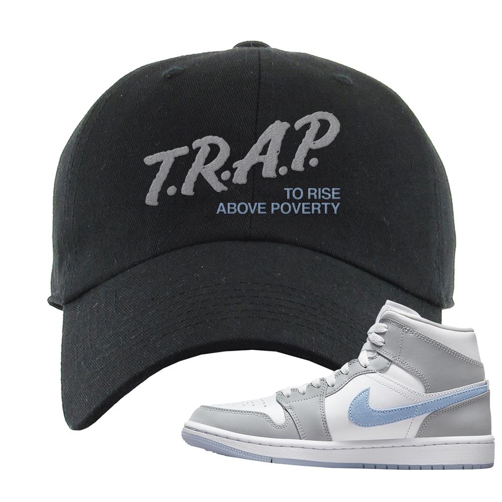 Air Jordan 1 Mid Grey Ice Blue Dad Hat | Trap To Rise Above Poverty, Black