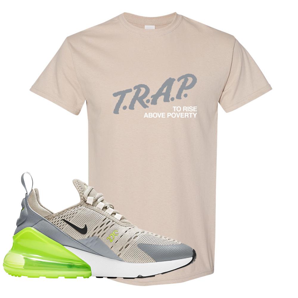 Air Max 270 Light Bone Volt T Shirt | Trap To Rise Above Poverty, Sand