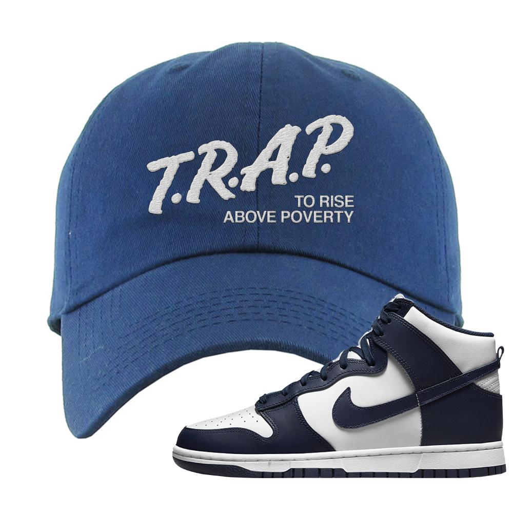 Midnight Navy High Dunks Dad Hat | Trap To Rise Above Poverty, Navy