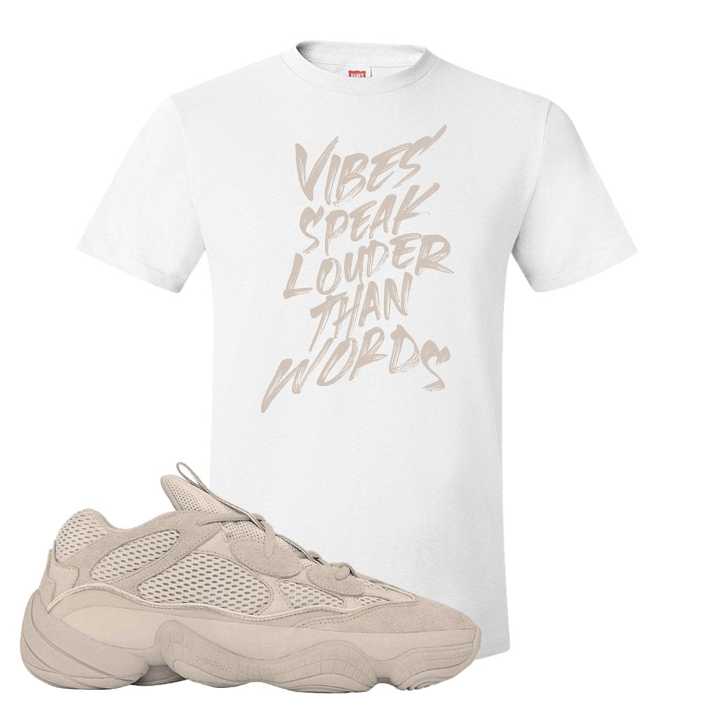 Yeezy 500 Taupe Light T Shirt | Vibes Speak Louder Than Words, White