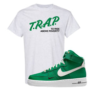 Malachite High AF 1s 1s T Shirt | Trap To Rise Above Poverty, Ash