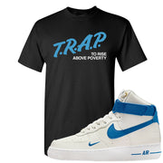White Blue Jay High AF 1s T Shirt | Trap To Rise Above Poverty, Black