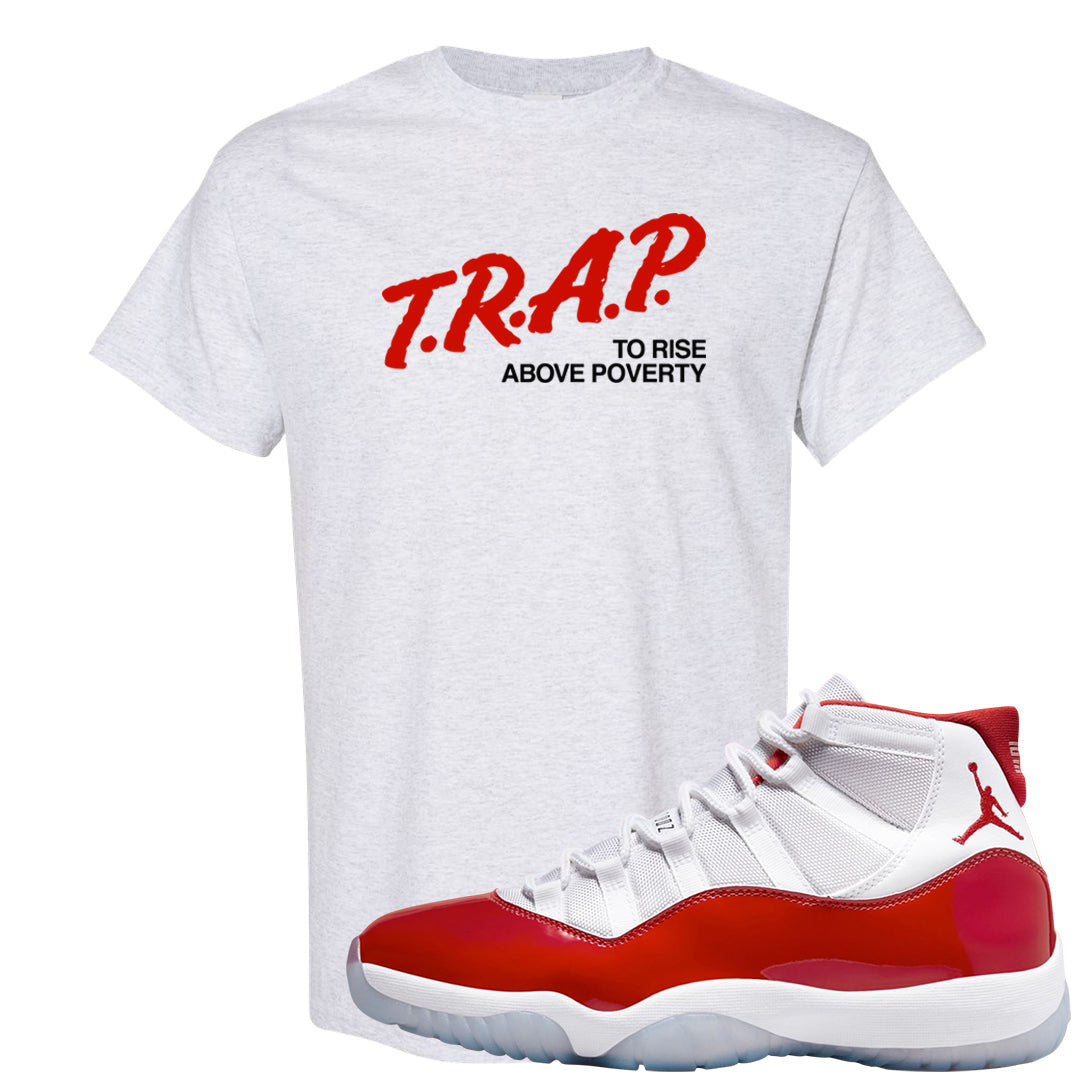 Cherry 11s T Shirt | Trap To Rise Above Poverty, Ash