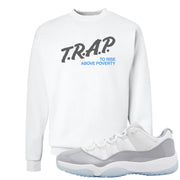 Cement Grey Low 11s Crewneck Sweatshirt | Trap To Rise Above Poverty, White