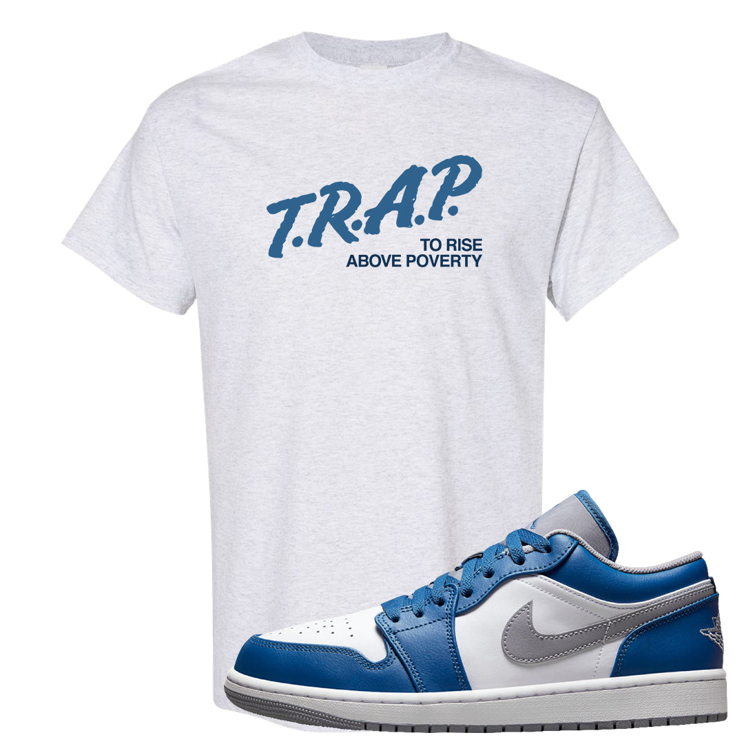 True Blue Low 1s T Shirt | Trap To Rise Above Poverty, Ash
