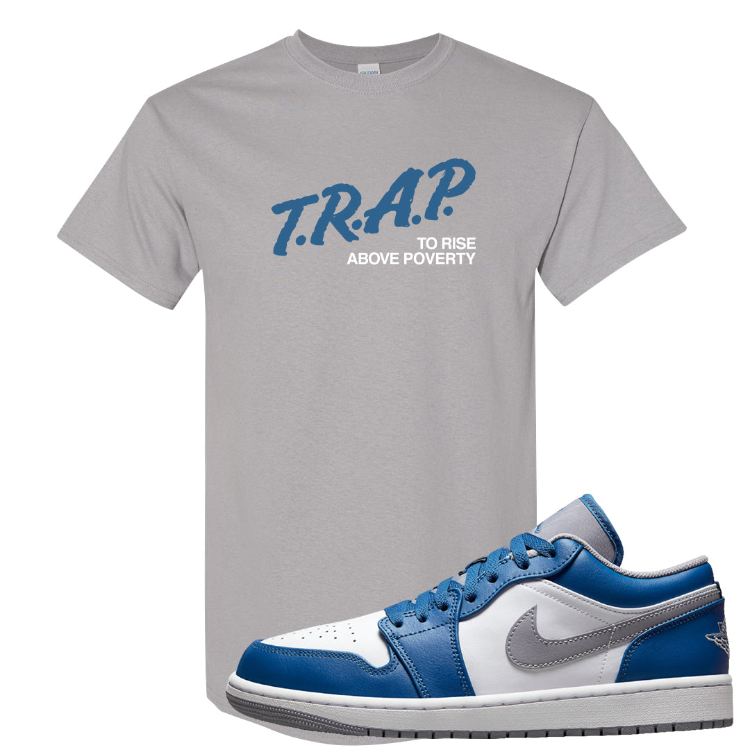 True Blue Low 1s T Shirt | Trap To Rise Above Poverty, Gravel