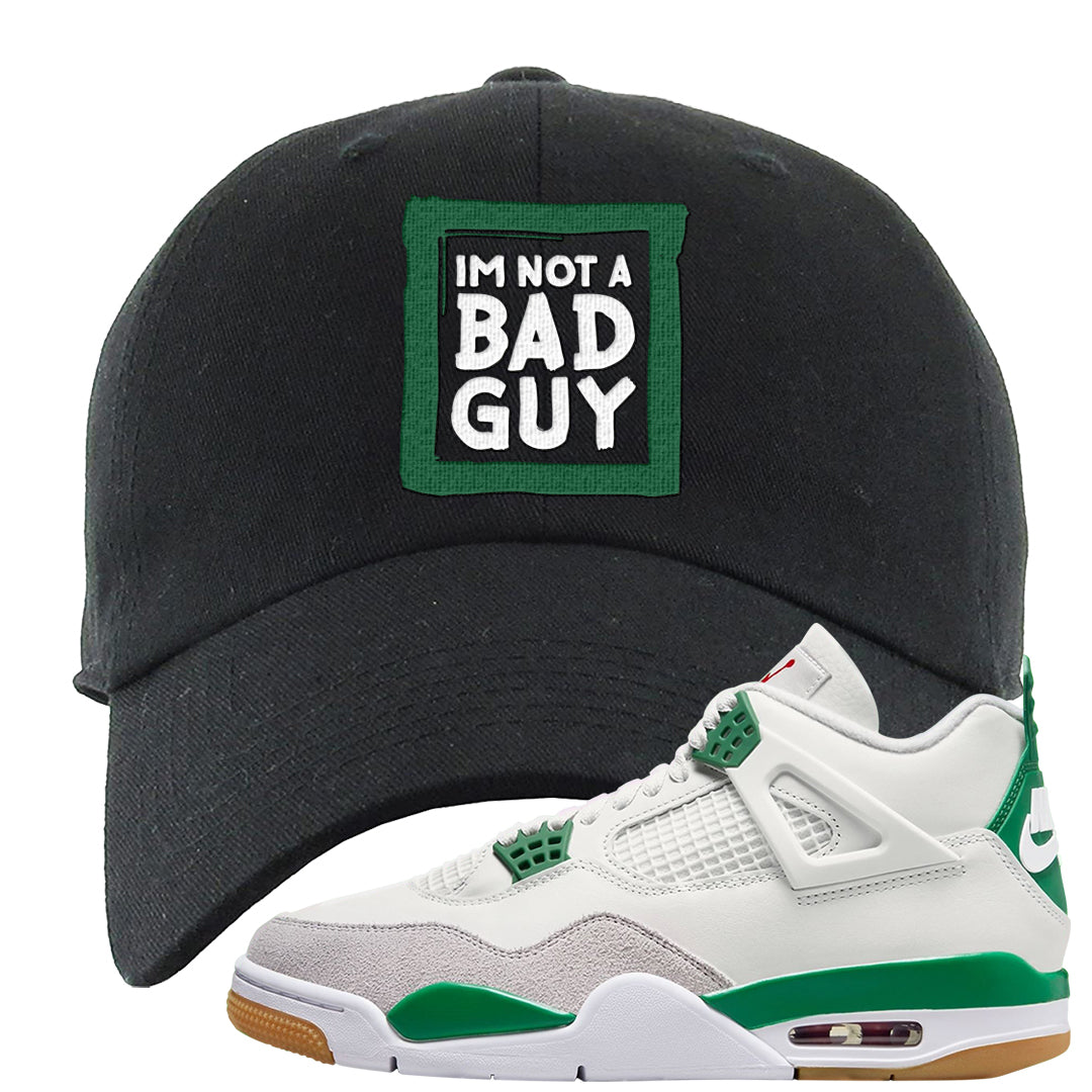 Pine Green SB 4s Dad Hat | I'm Not A Bad Guy, Black