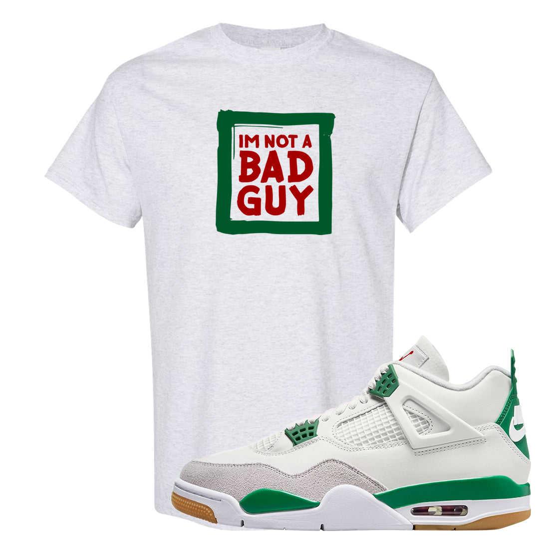Pine Green SB 4s T Shirt | I'm Not A Bad Guy, Ash